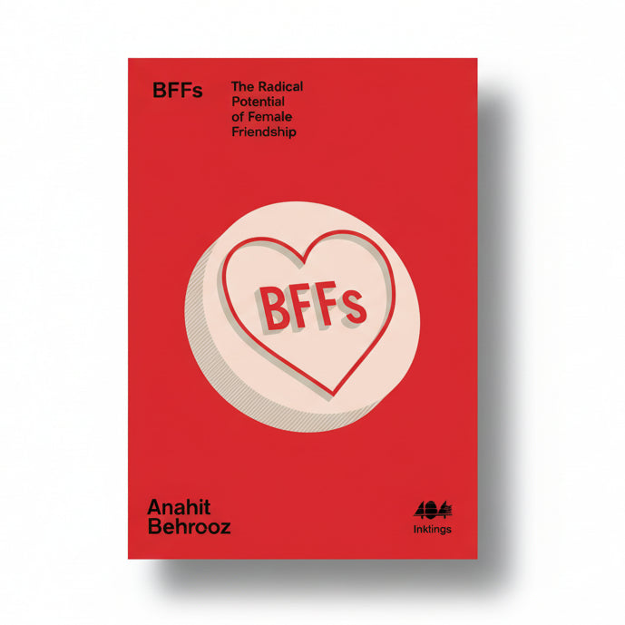 BFFs The Radical Potential of Female Friendship