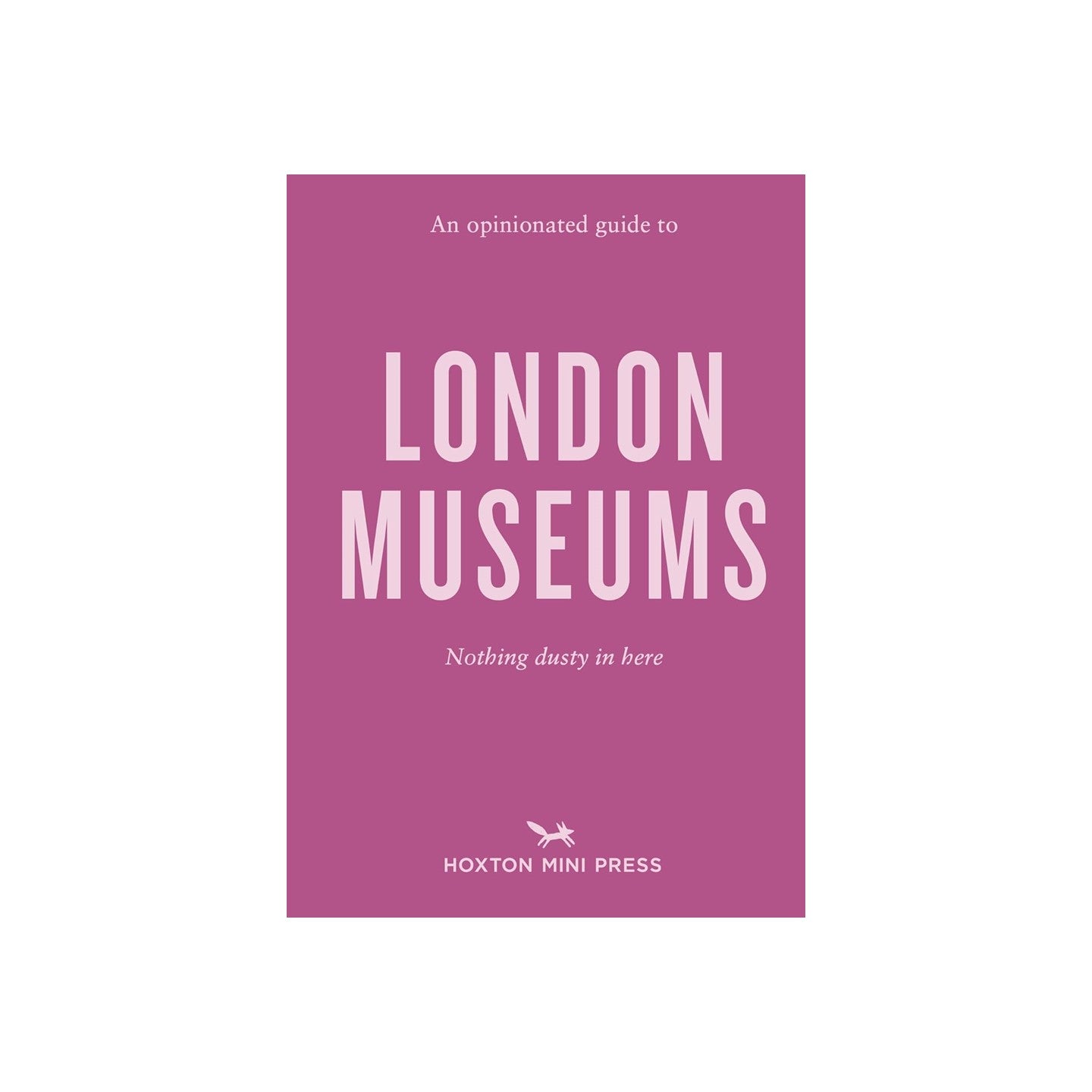 An Opinionated Guide to London Museums
