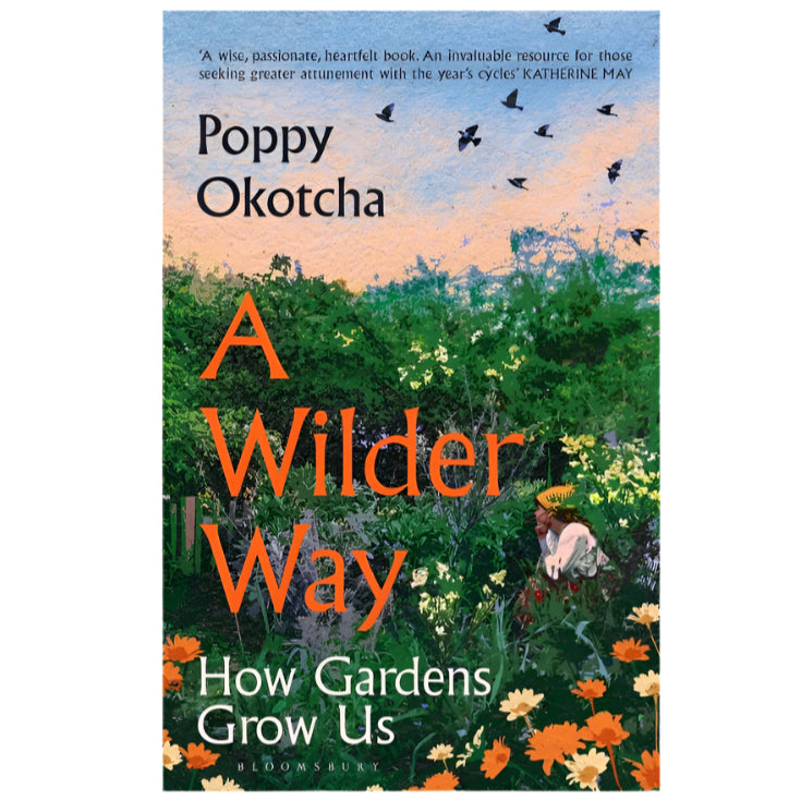 A Wilder Way: How Gardens Grow Us