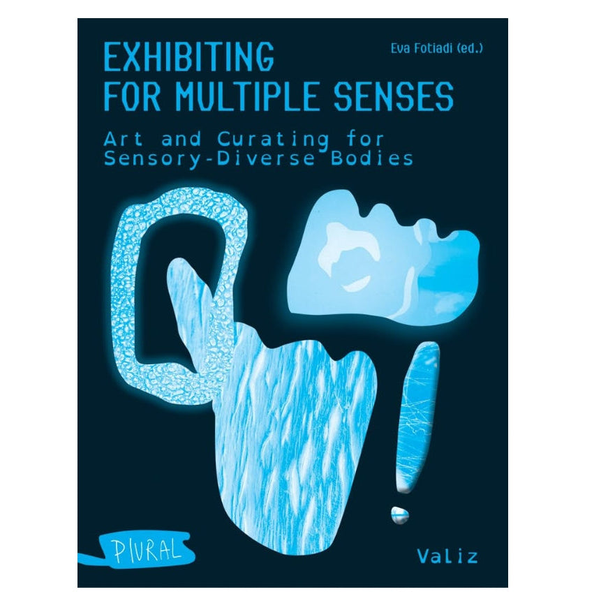 Exhibiting for Multiple Senses: Art and Curating for Sensory-Diverse Bodies