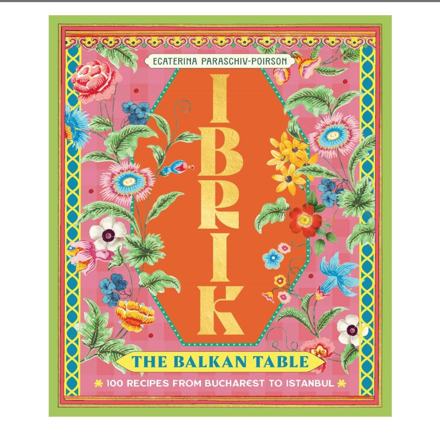 Ibrik: The Balkan Table: 100 recipes from Bucharest to Istanbul