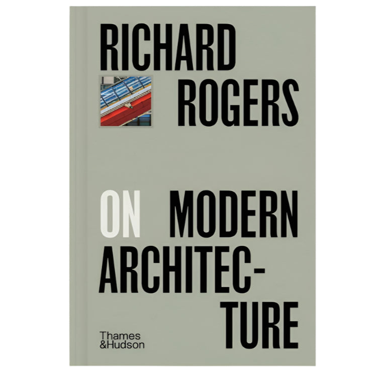 Richard Rogers on Modern Architecture