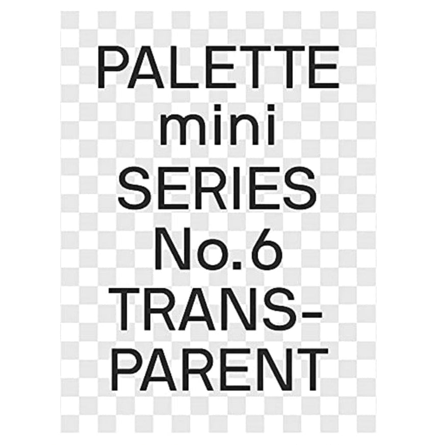 Palette Mini 06: Transparent: Transparencies in Design