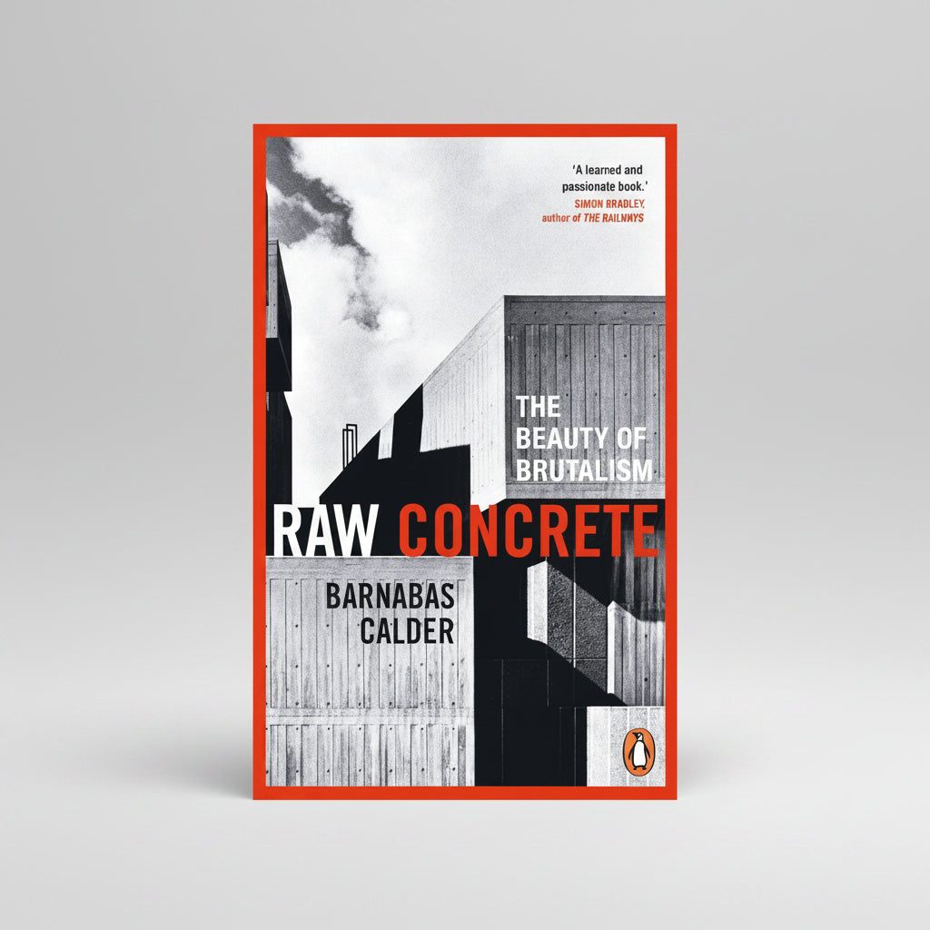 Raw Concrete: The Beauty of Brutalism by Barnabas Calder