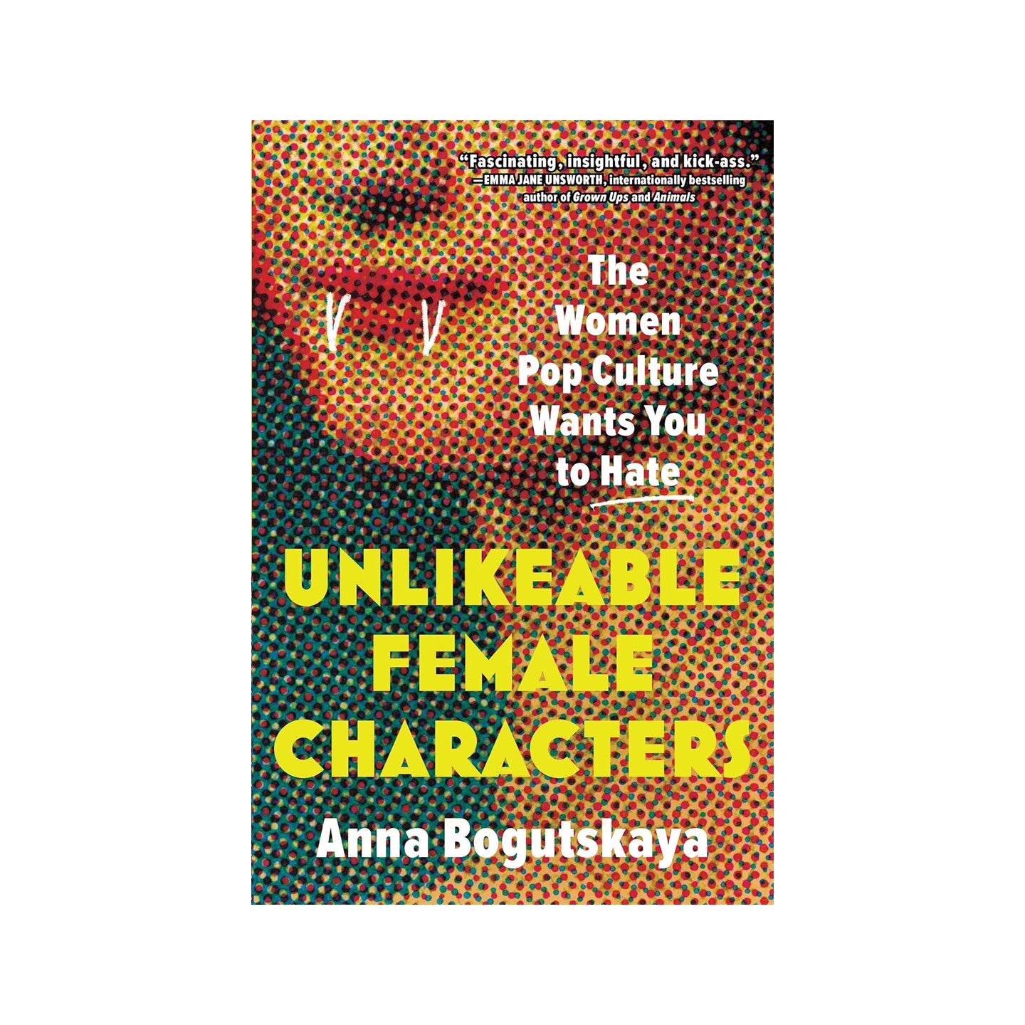 Unlikeable Female Characters: The Women Pop Culture Wants You to Hate