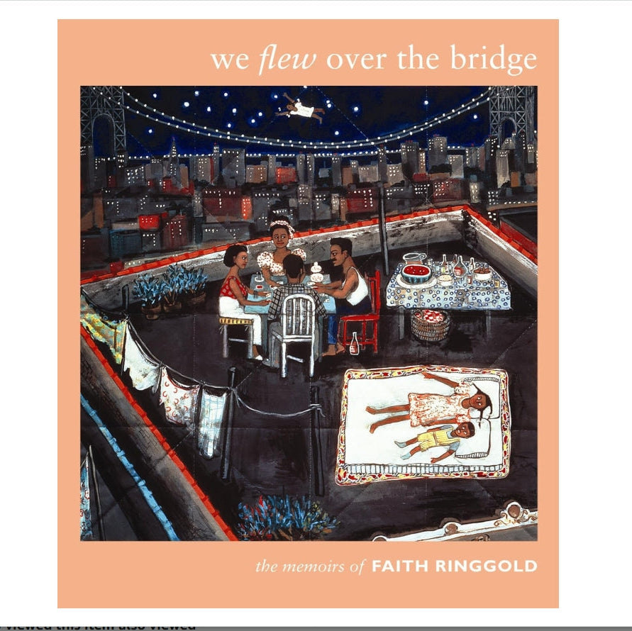 We Flew over the Bridge: The Memoirs of Faith Ringgold