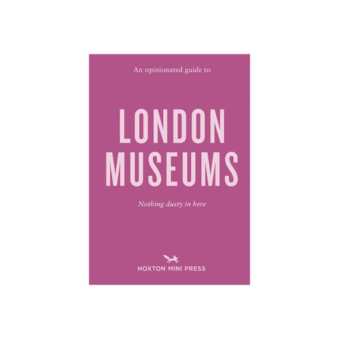 An Opinionated Guide to London Museums