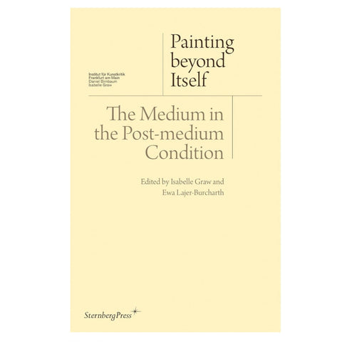 Painting Beyond Itself - The Medium in the Post-medium Condition