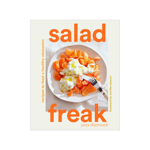 Salad Freak: Recipes to Feed a Healthy Obsession