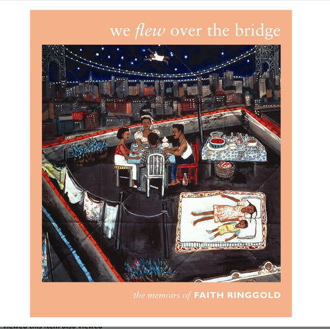 We Flew over the Bridge: The Memoirs of Faith Ringgold